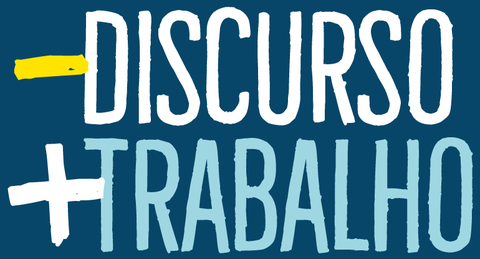 Menos discurso, mais trabalho